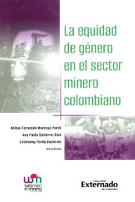 Title: La equidad de género en el sector minero colombiano, Author: Milton Fernando Montoya Pardo