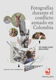 Title: Fotografías durante el conflicto armado en Colombia: Un campo visual para armar, Author: Manuel Silva Rodriguez