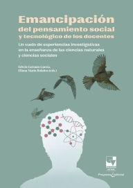 Title: Emancipación del pensamiento social y tecnológico de los docentes: Un vuelo de experiencias investigativas en la enseñanza de las ciencias naturales y ciencias sociales, Author: Edwin Germán García Arteaga