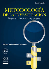 Title: Metodología de la investigación: Propuesta, anteproyecto y proyecto - 5ta edición, Author: Héctor Daniel Lerma González