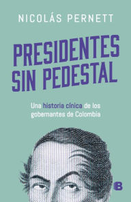 Title: Presidentes sin pedestal, Author: Nicolás Pernett Cañas