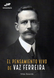 Title: El pensamiento vivo de Vaz Ferreira, Author: Felipe Bonavida