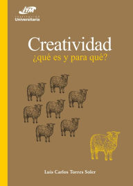 Title: Creatividad: ¿qué es y para qué?, Author: Luis Carlos Torres Soler