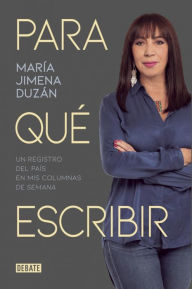 Title: Para qué escribir, Author: María Jimena Duzán