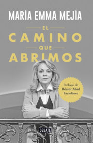 Title: El camino que abrimos, Author: María Emma Mejía