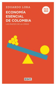 Title: Economía esencial de Colombia (País 360), Author: Eduardo Lora