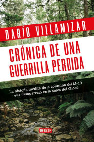 Title: Crónica de una guerrilla perdida, Author: Dario Villamizar Herrera