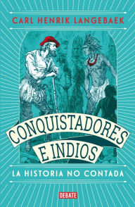 Title: Conquistadores e indios. La historia no contada, Author: Carl Henrik Langebaek