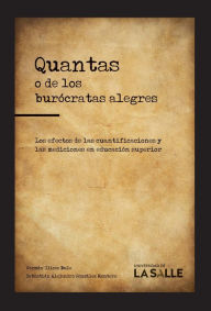 Title: Quantas o de los burócratas alegres: Los efectos de las cuantificaciones y las mediciones en educación superior, Author: Germán Ulises Bula Caraballo
