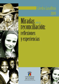 Title: Miradas sobre la reconciliación: Reflexiones y experiencias, Author: Jorge Eliécer Martínez Posada