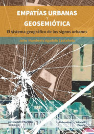 Title: Empatías urbanas y geosemiótica: El sistema geográfico de los signos urbanos, Author: Jairo Humberto Agudelo Castañeda