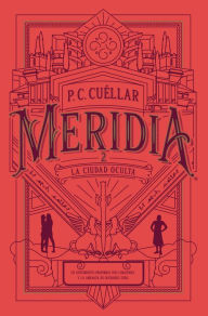 Title: La ciudad oculta (Meridia II): Un sentimiento prohibido. Dos corazones. Y la amenaza de olvidarlo todo., Author: Paula Cristina Cuellar Soares