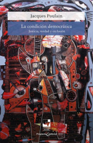 Title: La condición democrática: Justicia, verdad y exclusión, Author: Jacques Poulain