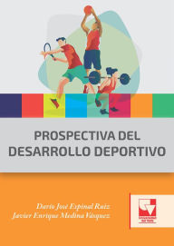 Title: Prospectiva del desarrollo deportivo, Author: Darío José Espinal Ruiz