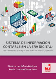 Title: Sistema de información contable en la era digital: Marco de referencia para su administración y control, Author: Omar Javier Solano Rodriguez