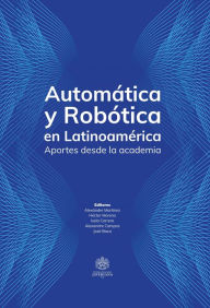 Title: Automática y Robótica en Latinoamérica: Aportes desde la Academia, Author: Alexánder Martínez