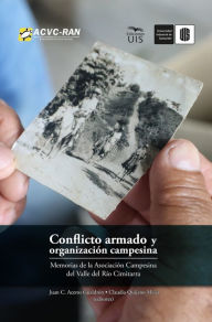 Title: Conflicto armado y organización campesina: Memorias de la Asociación Campesina del valle del río Cimitarra, Author: Juan C. Aceros