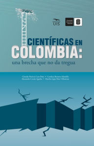 Title: Científicas en Colombia: Una brecha que no da tregua, Author: Claudia Cote Peña