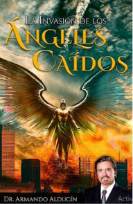 Title: La invasión de los ángeles caídos, Author: Armando Alducin