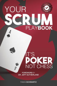 Title: Your Scrum Playbook: It´s Poker, Not Chess, Author: Fabian Schwartz
