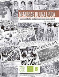 Title: Memorias de una época: El movimiento estudiantil en Colombia en los años sesenta y setenta del siglo XX, Author: Álvaro Acevedo