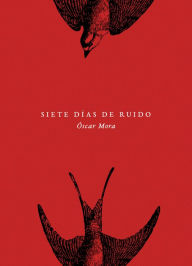 Title: Siete días de ruido, Author: Óscar Mora