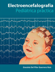 Title: Electroencefalografía Pediatría Práctica, Author: Graciela Del Pilar Guerrero Ruiz