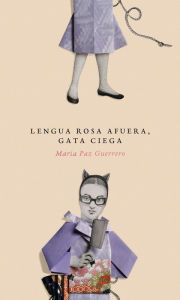 Title: Lengua rosa afuera, gata ciega, Author: María Paz Guerrero
