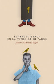 Title: Sembré nísperos en la tumba de mi padre, Author: Johanna Barraza Tafur