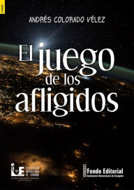 Title: El juego de los afligidos, Author: Andrés Colorado Vélez