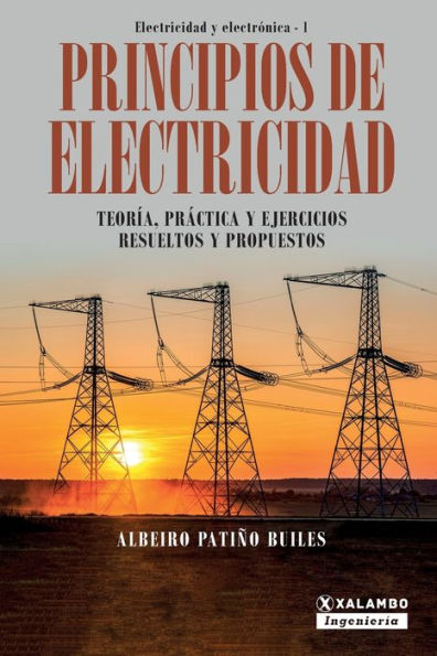 Principios de electricidad: Teorï¿½a, prï¿½ctica y ejercicios resueltos y propuestos