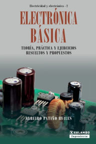 Title: Electrï¿½nica Bï¿½sica: Teorï¿½a, prï¿½ctica y ejercicios resueltos y propuestos, Author: Albeiro Patiïo Builes