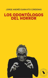 Title: Los odontólogos del horror, Author: Jorge Andrés Garavito