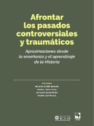 Title: Afrontar los pasados controversiales y traumáticos: Aproximaciones desde la enseñanza y el aprendizaje de la Historia, Author: Nilson Javier Ibagón Martín