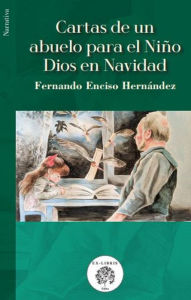 Title: Cartas de un abuelo para el Niño Dios en Navidad, Author: Fernando Enciso Hernández