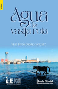 Title: Agua de vasija rota, Author: Yeny Leydy Osorio Sánchez