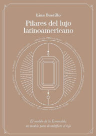 Title: Pilares del lujo latinoamericano, Author: Lina Bustillo