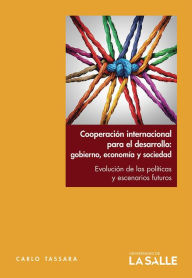 Title: Cooperación internacional para el desarrollo: gobierno, economía y sociedad: Evolución de las políticas y escenarios futuros, Author: Carlo Tassara