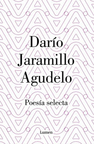 Title: Darío Jaramillo Agudelo. Poesía selecta., Author: Dario Jaramillo Agudelo