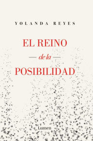 Title: El reino de la posibilidad, Author: Yolanda Reyes