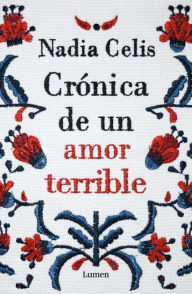 Title: Crónica de un amor terrible: La historia secreta de la novia devuelta en la «muerte anunciada» de García Márquez, Author: Nadia Celis Salgado