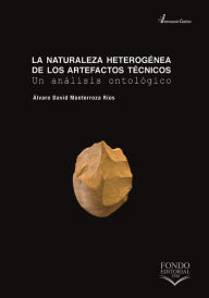 Title: La naturaleza heterogénea de los artefactos técnicos: Un análisis ontológico, Author: Álvaro David Monterroza Ríos
