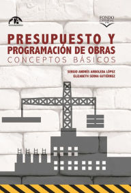 Title: Presupuesto y programación de obras. Conceptos básicos, Author: Sergio Andrés Arboleda López