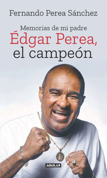 Édgar Perea, el campeón: Memorias de mi padre