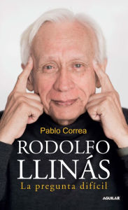 Title: Rodolfo Llinás: La pregunta difícil, Author: Pablo Correa