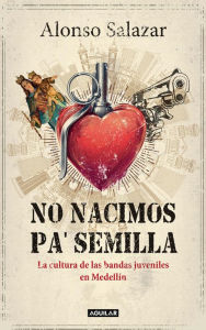 Title: No nacimos pa' semilla, Author: Alonso Salazar Jaramillo