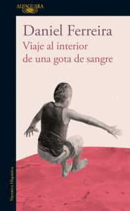 Title: Viaje al interior de una gota de sangre, Author: Daniel Ferreira