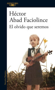 Title: El olvido que seremos, Author: Héctor Abad Faciolince