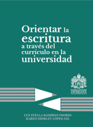 Title: Orientar la escritura a través del currículo en la universidad, Author: Karen Shirley López Gil