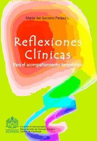 Title: Reflexiones clínicas: Para el acompañamiento terapéutico, Author: María del Socorro Peláez Lozano